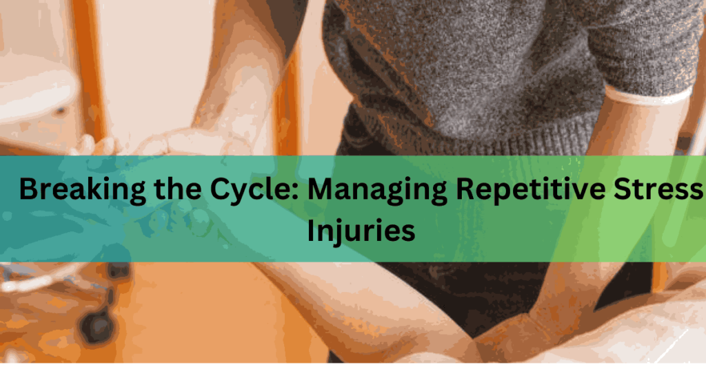 Breaking the Cycle Managing Repetitive Stress Injuries