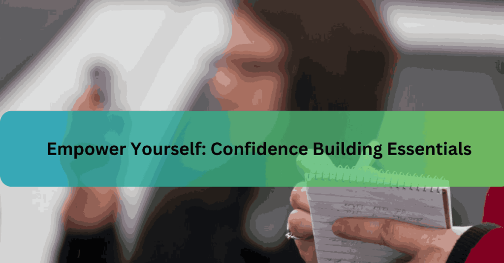 Empower Yourself Confidence Building Essentials