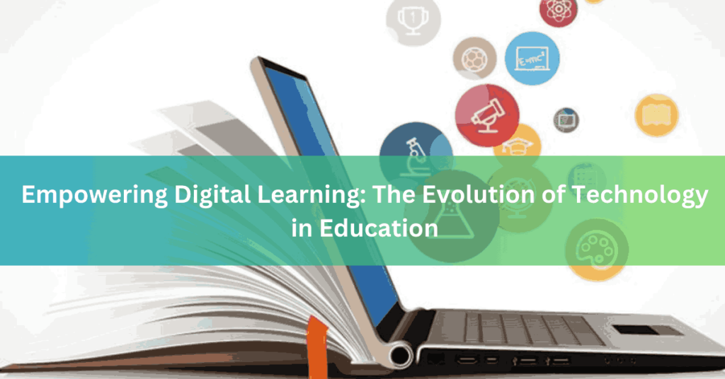 Empowering Digital Learning The Evolution of Technology in Education