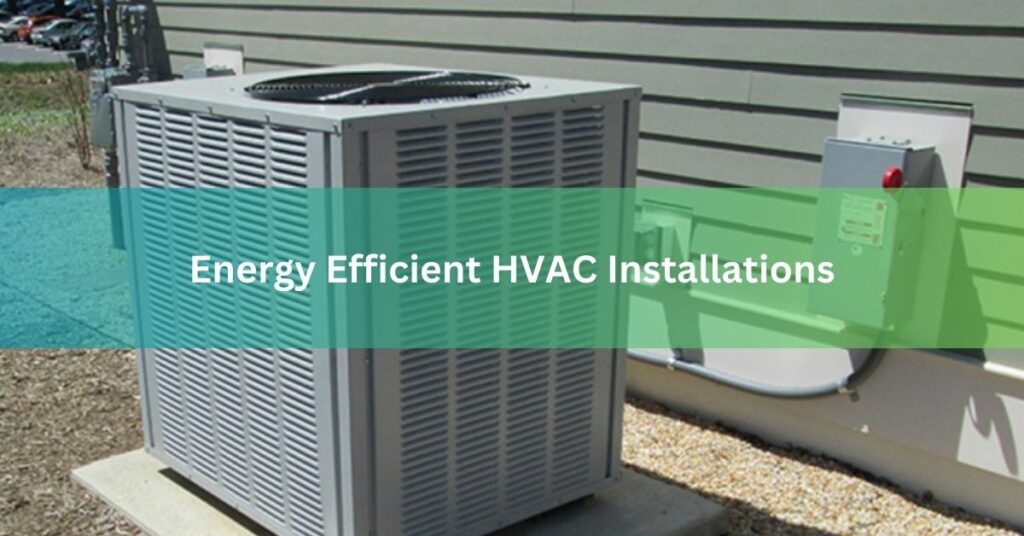 Energy Efficient HVAC Installations