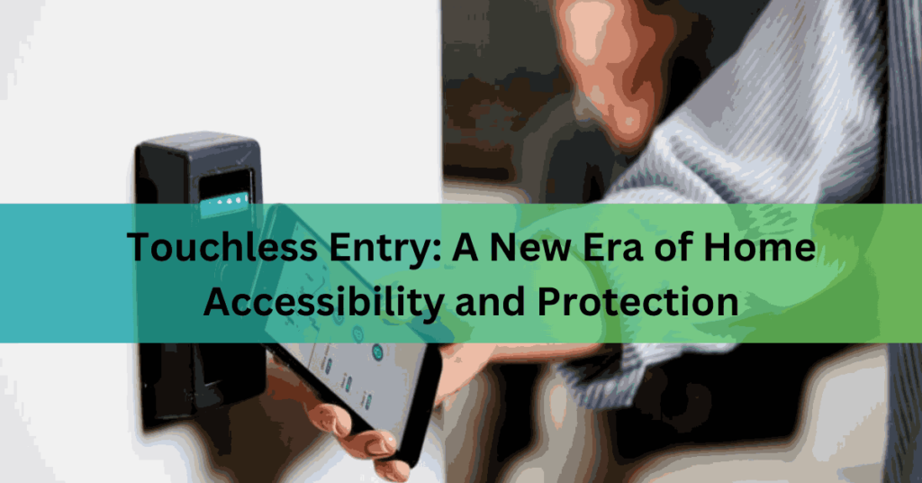 Touchless Entry A New Era of Home Accessibility and Protection