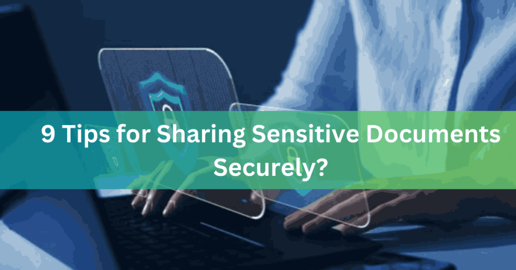 9 Tips for Sharing Sensitive Documents Securely